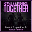 Axwell & S. Ingrosso - Together (Diaz & Taspin Remix) (Original Mix)