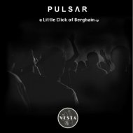 P U L S A R - A Little Click of Berghain (Original Mix)