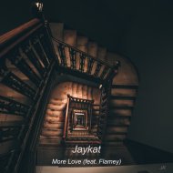 Jaykat feat. Flamey - More Love (Original)