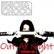 Enice&Choco - Out All Night (Original Mix)