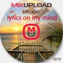 bRUJOdJ - Lyrics On My Mind 2019 (Summer Sunset Terrace Set)
