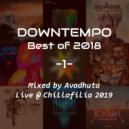 Avadhuta - Downtempo: Best of 2018, Vol.1 (Live @ Chillofilia 2019)