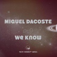 Miguel Dacoste - We Know (Original Mix)