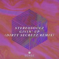 Stereosoulz - Givin\' Up (Dirty Secretz Remix)