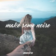 Autobotz - Make Some Noise (Original Club Mix)
