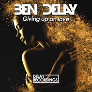 Ben Delay - Giving Up on Love (Alternative Mix)