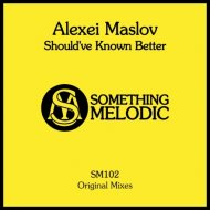 Alexei Maslov - Should\'ve Known Better (Extended Vocal Mix)
