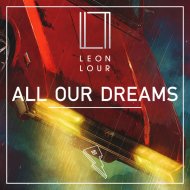 Leon Lour - All Our Dreams (Original Mix)