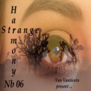 Van Vantiesto present .. - Strange Harmony (Part 06)