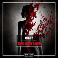 MiKey - This Is My Love (Original Mix)