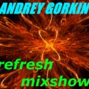 DJ Andrey Gorkin - Refresh Mixshow #009 ()