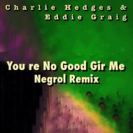 Charlie Hedges & Eddie Craig - You\'re No Good For Me (Negrol Remix)