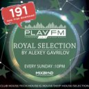 191 Royal Selection on Play FM - Mixed by Alexey Gavrilov ()
