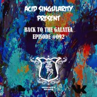 ACID SINGULARITY - BACK TO THE GALATEA #092 (March 2020) (radioshow)