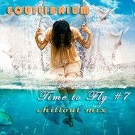 Equilibrium (CJ) - Time to Fly #7 (Chillout Mix)