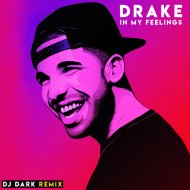Drake - In My Feelings (Dj Dark Remix Extended)