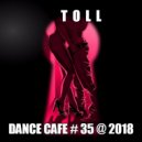 T o l l - Dance Cafe # 35 @ 2018 ()