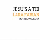 Lara Fabian - Je Suis A Toi (Moto Blanco Extended Remix)