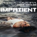 Clyde Diveira feat. Zara Taylor - Impatient (Original Mix)