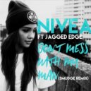 Nivea ft. Jagged Edge - Don\'t Mess With My Man (Smudge Remix)