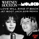 Whitney Houston Vs. Moloko - Love Will Sing It Back (Jet Boot Jack 2019 Remix)