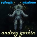 DJ Andrey Gorkin - Refresh Mixshow #008 ()