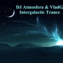 DJ Atmosfera & VladGM - Intergalactic Trance (Psychedelic Mix)