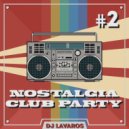 DJ Lavaros - Nostalgia Club Party #2 (Mix)