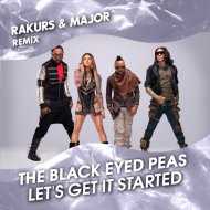 The Black Eyed Peas - Let\'s Get It Started (Rakurs & Major Extended Remix)