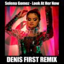 Selena Gomez - Look At Her Now (Denis First Extended Remix)