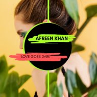AFREEN Khan - Love Goes Dark (Original Mix)