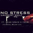 Laurent Wolf ft. Dead Space G Felix - No Stress (Negrol Mash Up)