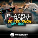 Playful & Noisy - Do You Know My Ass? (Original Mix)