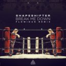 Shapeshifter - Break Me Down (Flowidus Remix)