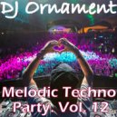 DJ Ornament - Melodic Techno Party. Vol. 12 ()