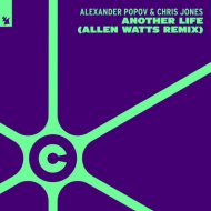 Alexander Popov & Chris Jones - Another Life (Allen Watts Extended Remix)
