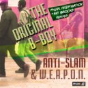 Anti-Slam & W.E.A.P.O.N. - The Original B-Boy (Phunk Investigation Remix)