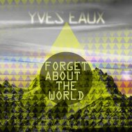 Yves Eaux - Forget About The World (Instrumental Mix)