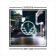 Lowborn - I Don\'t Care (Original Mix)