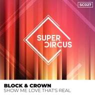 Block & Crown - Show Me Love That\'s Real (Original Mix)
