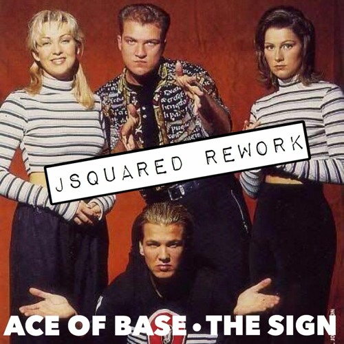 Ace Of Base The Sign Jsquared Rework Download Mp3